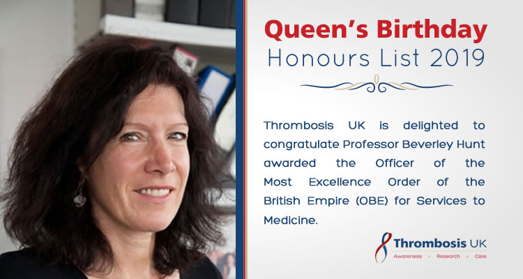 June - Congratulations to Beverley Hunt, Professor of thrombosis and haemostasis at King’s College London, who has been awarded an OBE in the Queen’s birthday honours, recognising her services to patients and medical research.