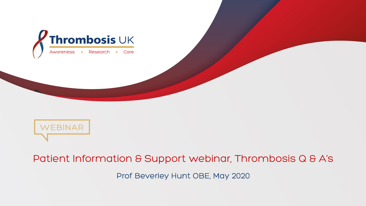 Webinar: Patient Information & Support webinar: Thrombosis Q & As’ with Professor Beverley Hunt OBE